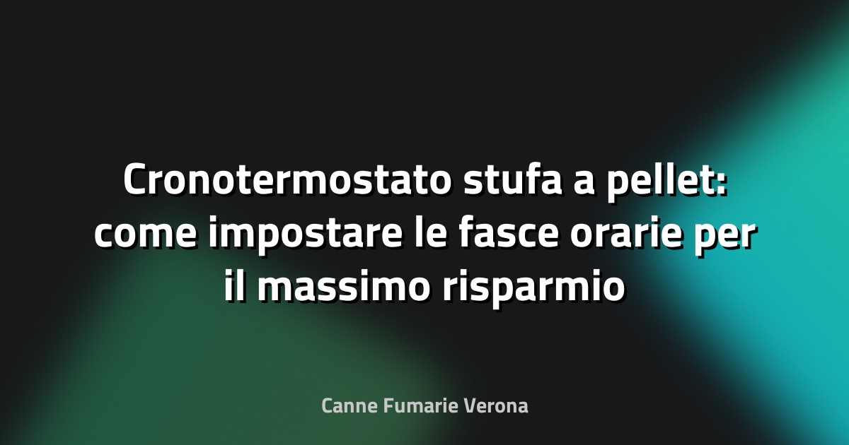 Cronotermostato stufa a pellet: come impostare le fasce orarie per il massimo risparmio