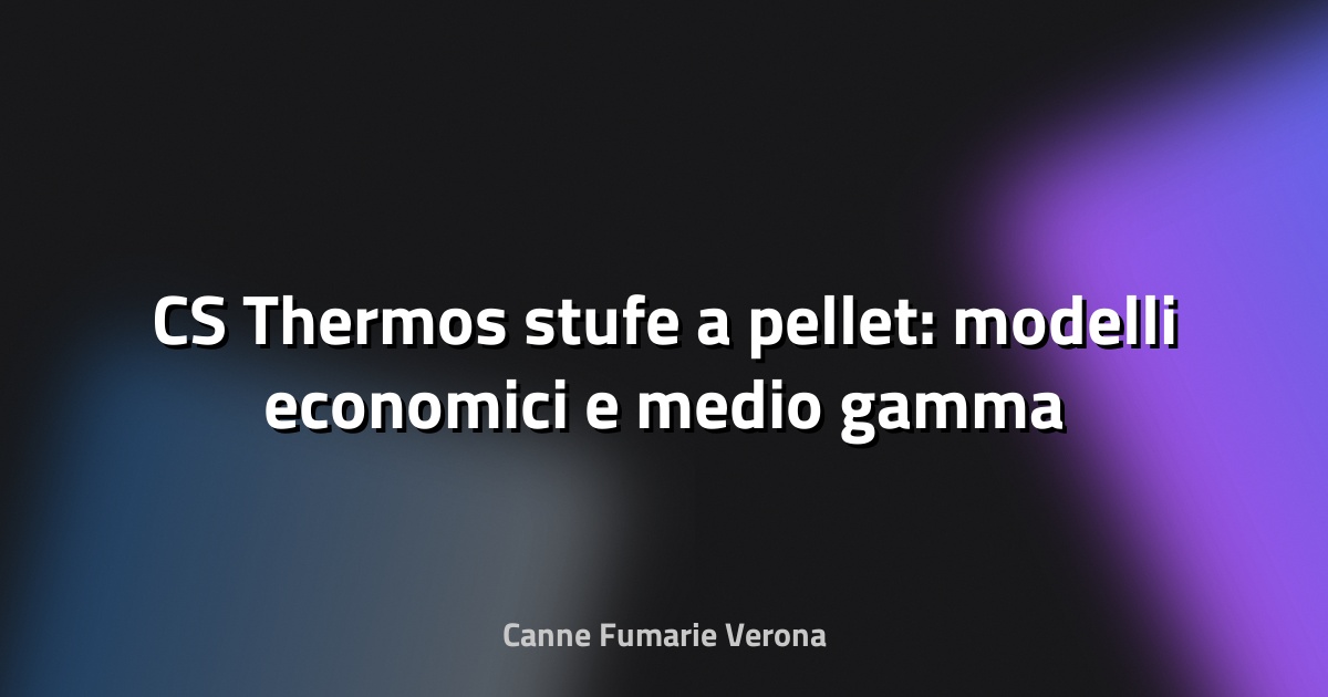 🔥 CS Thermos stufe a pellet: modelli economici e medio gamma