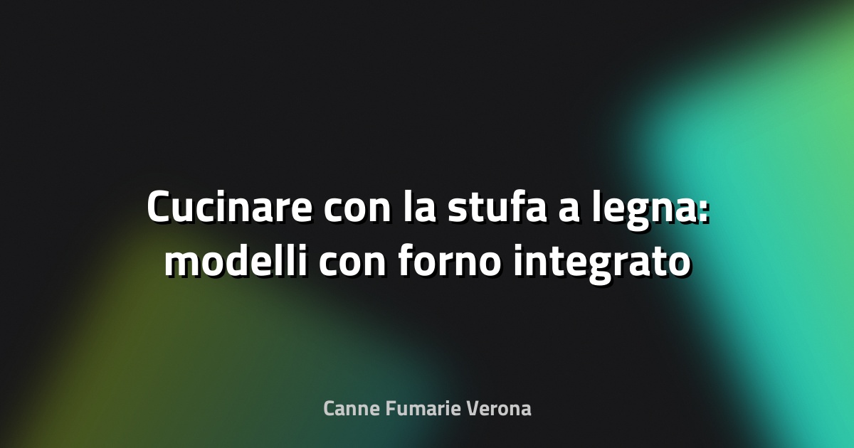 🔥 Cucinare con la stufa a legna: modelli con forno integrato