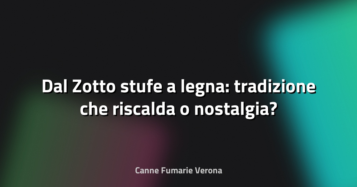 🔥 Dal Zotto stufe a legna: tradizione che riscalda o nostalgia?