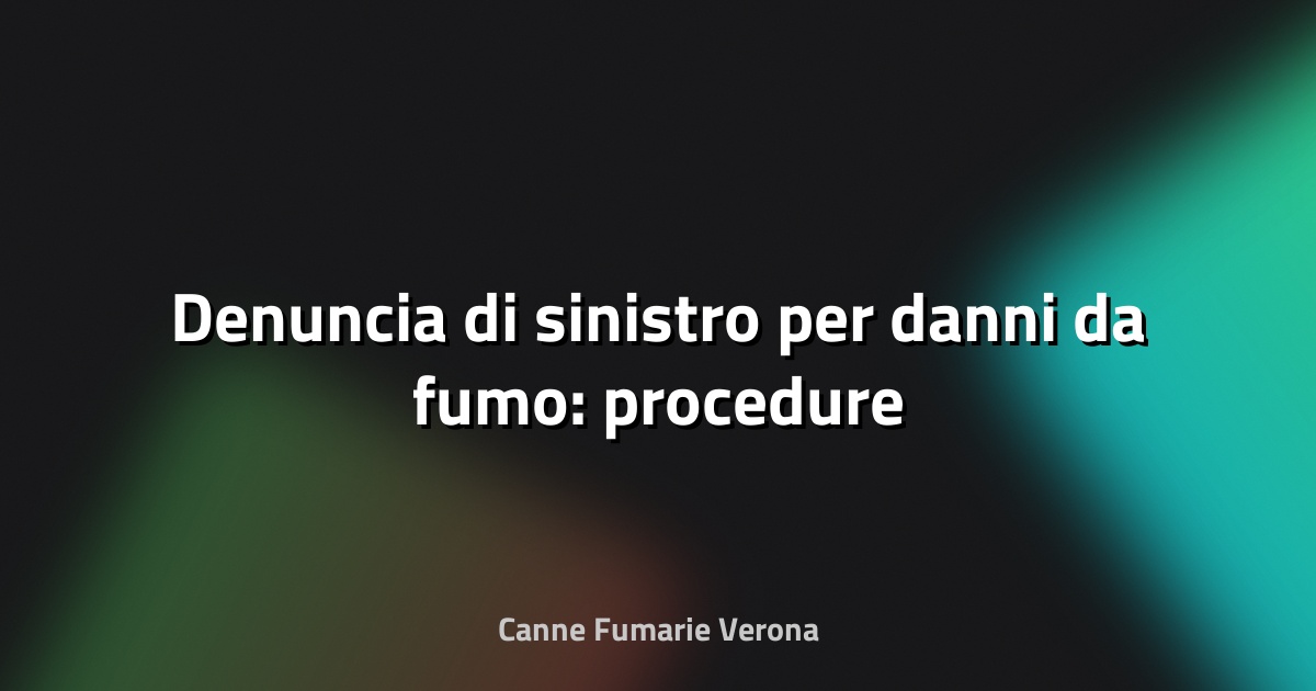 🔥 Denuncia di sinistro per danni da fumo: procedure