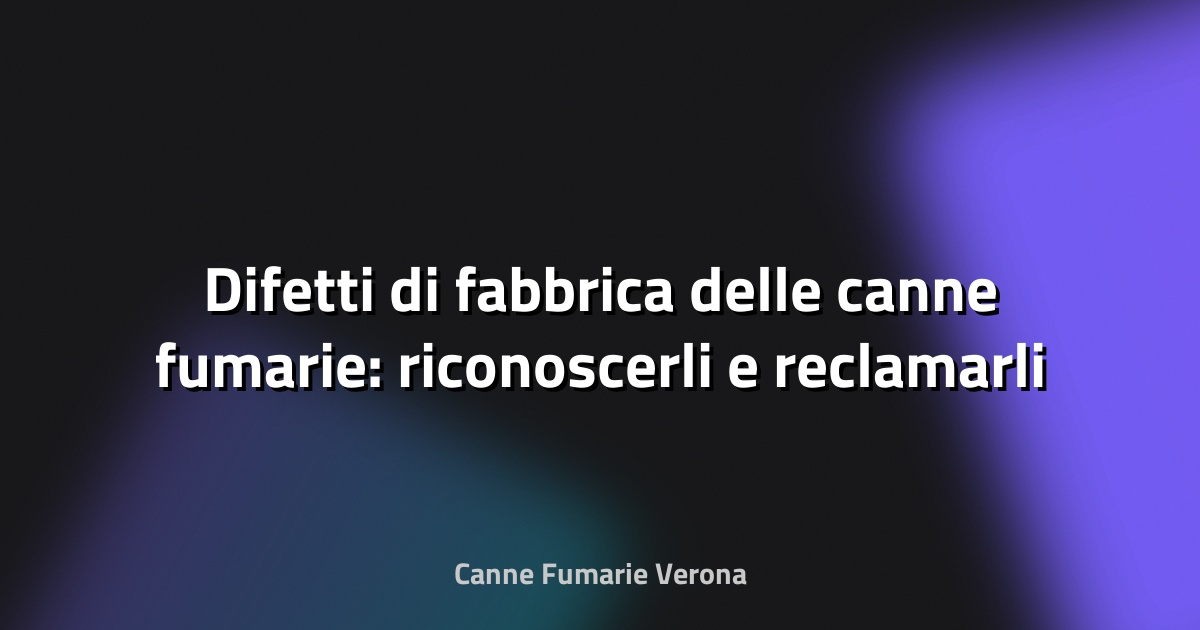 🔥 Difetti di fabbrica delle canne fumarie: riconoscerli e reclamarli