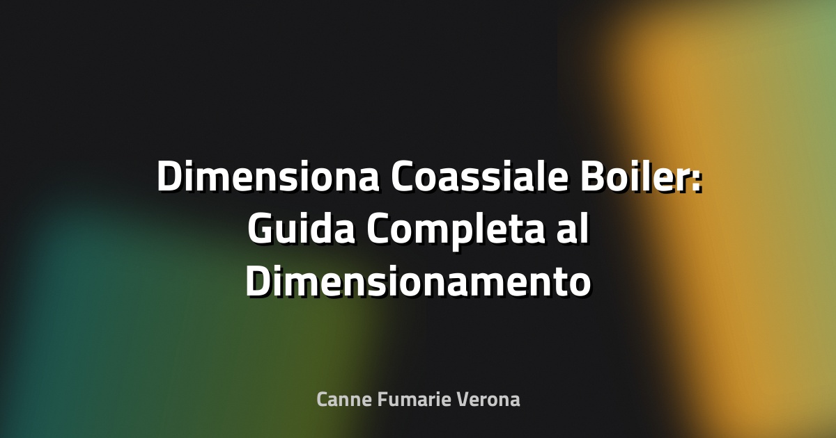 🛠️ Dimensiona Coassiale Boiler: Guida Completa al Dimensionamento Perfetto