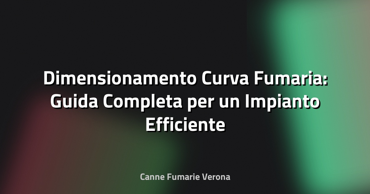 🔥 Dimensionamento Curva Fumaria: Guida Completa per un Impianto Efficiente