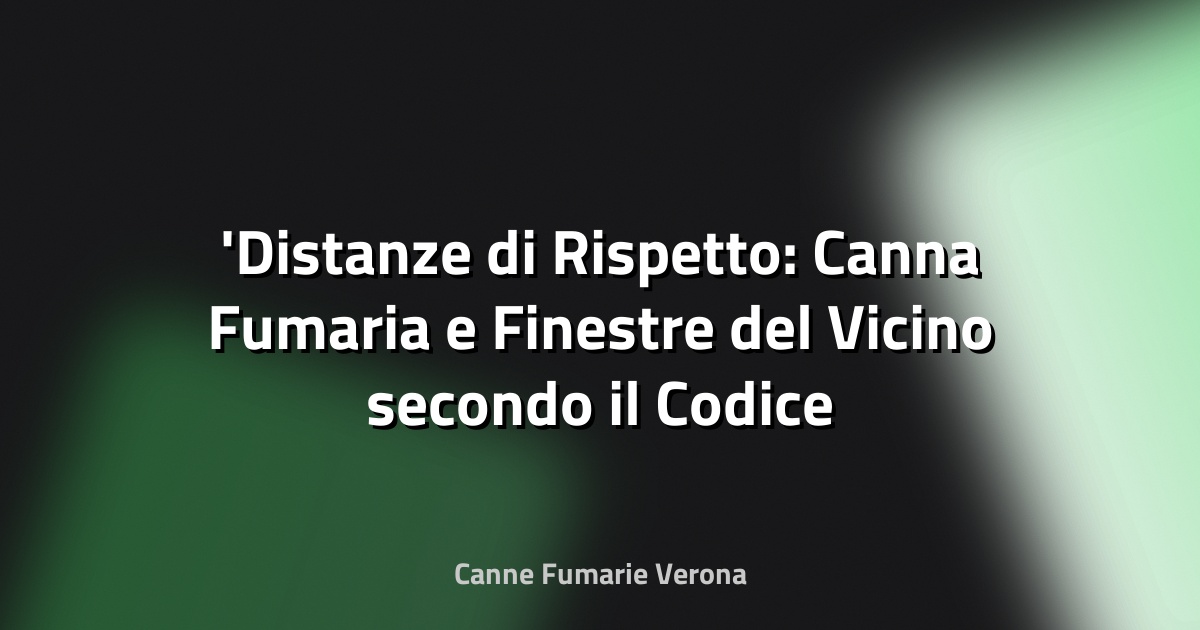 Distanze di Rispetto: Canna Fumaria e Finestre del Vicino secondo il Codice Civile