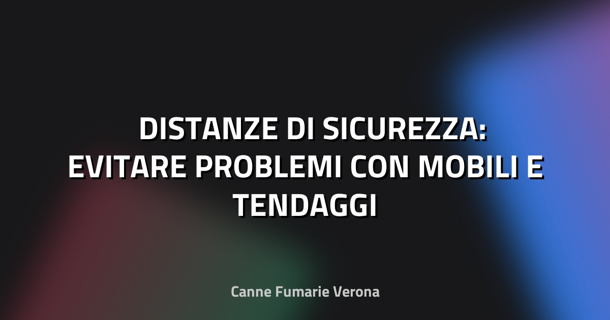 🛋️ DISTANZE DI SICUREZZA: EVITARE PROBLEMI CON MOBILI E TENDAGGI