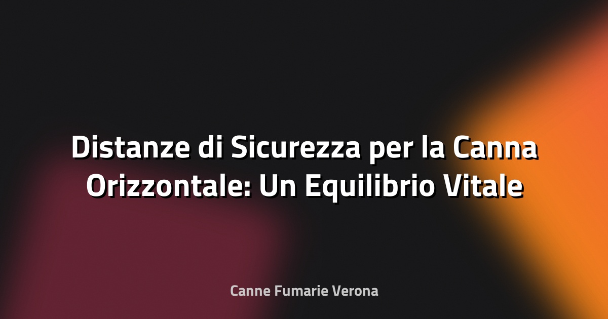 🔥 Distanze di Sicurezza per la Canna Orizzontale: Un Equilibrio Vitale tra Normativa e Pratica