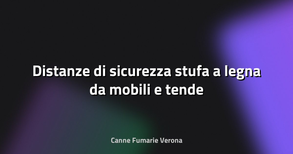 🔥 Distanze di sicurezza stufa a legna da mobili e tende
