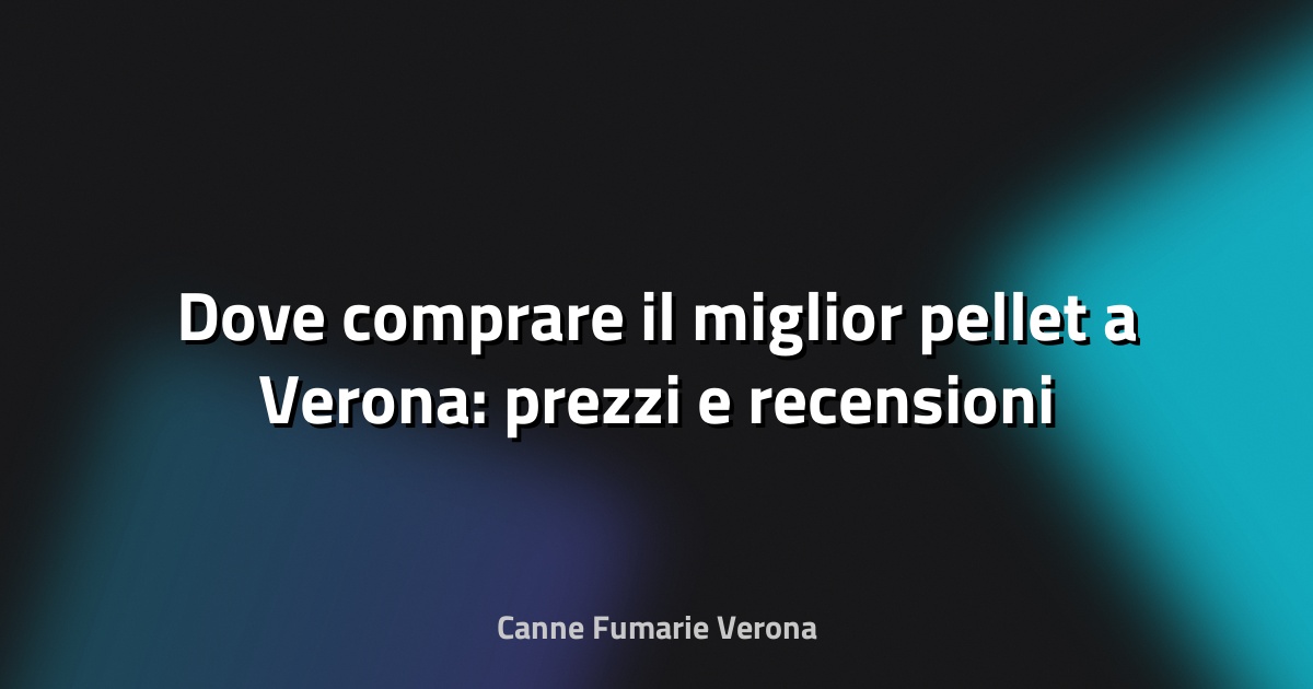 🔥 Dove comprare il miglior pellet a Verona: prezzi e recensioni