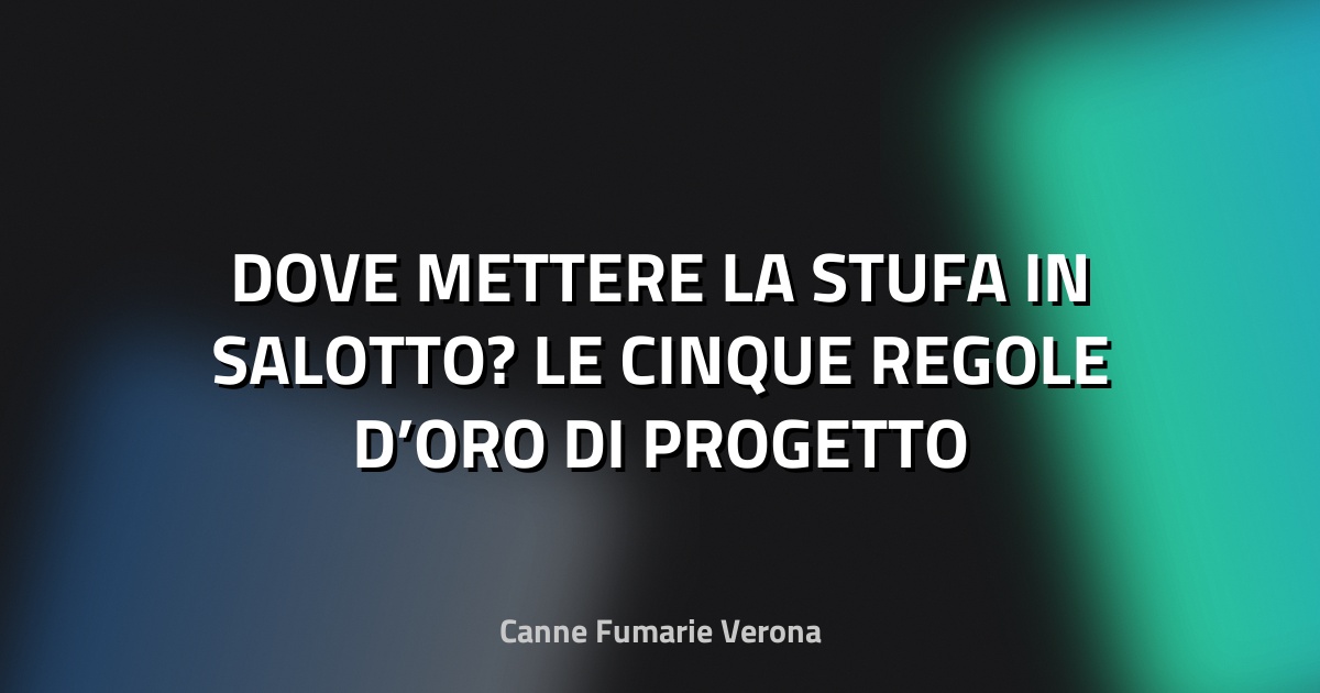 🔥 DOVE METTERE LA STUFA IN SALOTTO? LE CINQUE REGOLE D’ORO DI PROGETTO