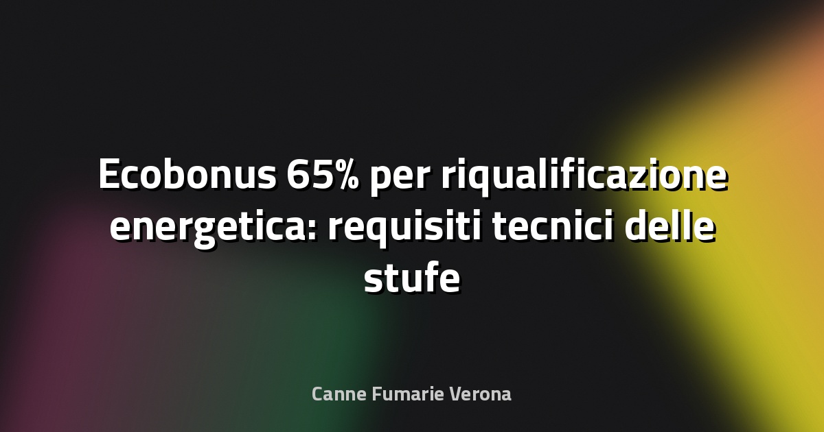 Ecobonus 65% per riqualificazione energetica: requisiti tecnici delle stufe