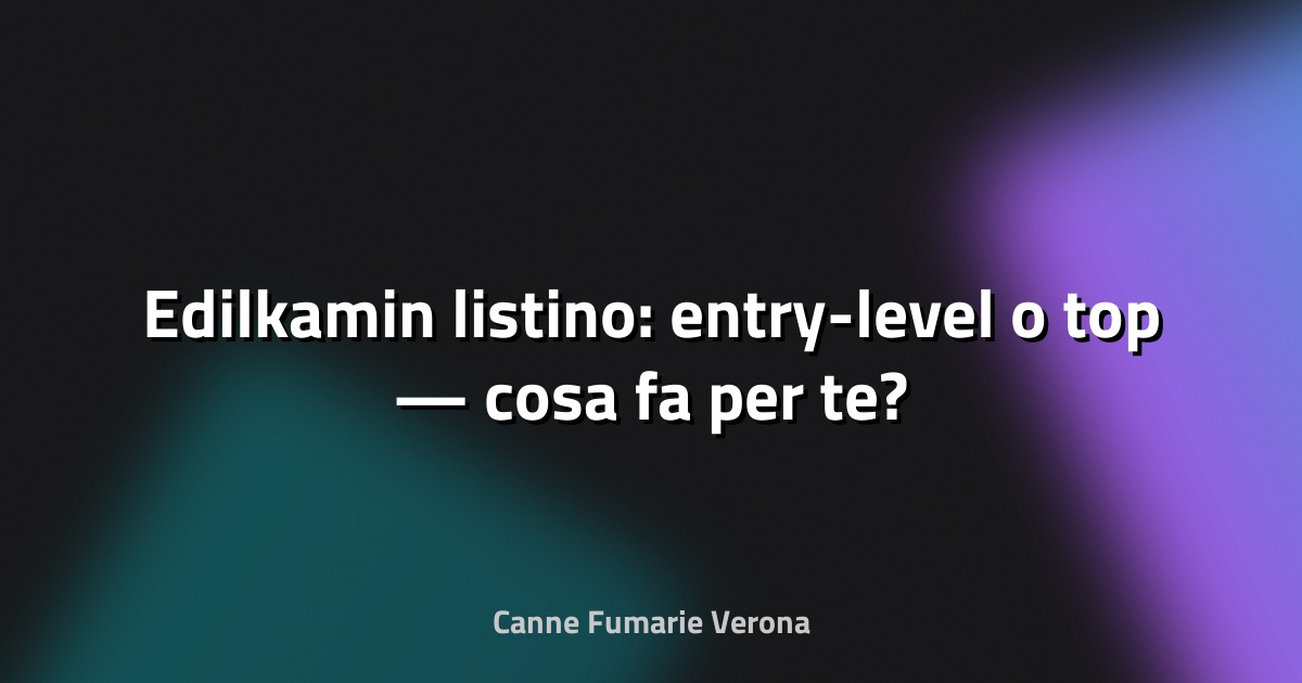 🔥 Edilkamin listino: entry-level o top — cosa fa per te?