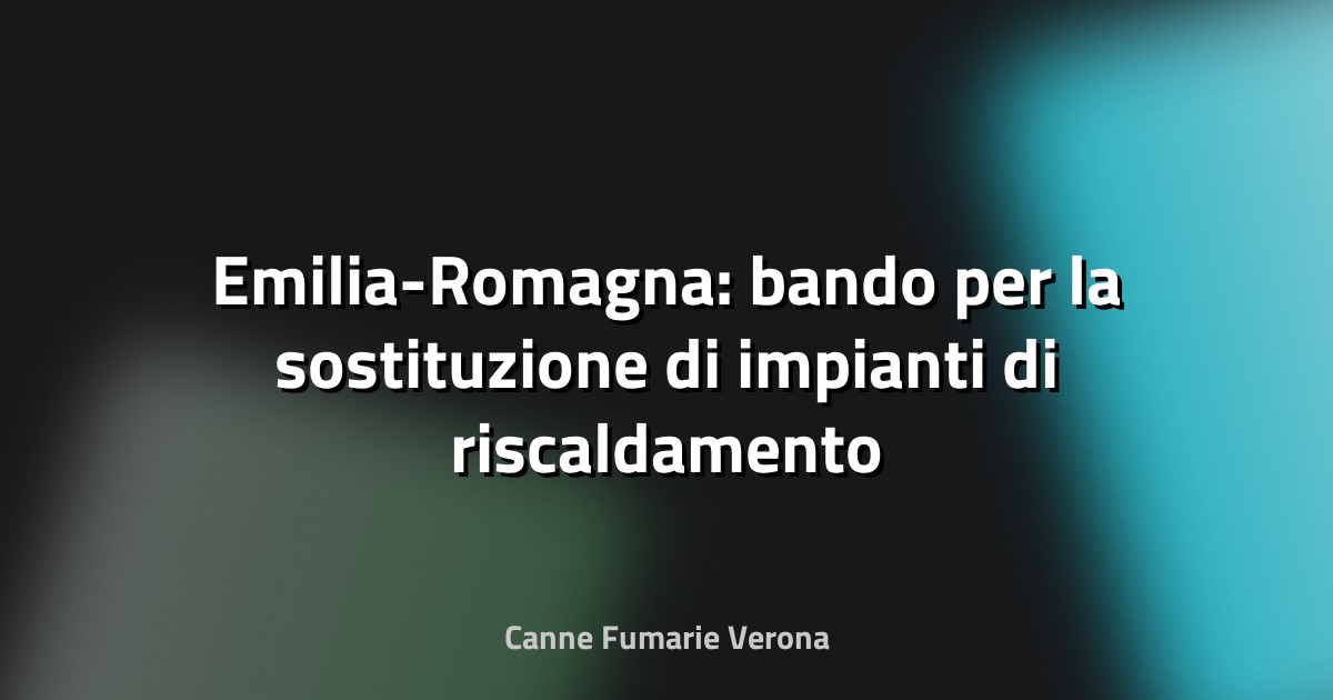 🔥 Emilia-Romagna: bando per la sostituzione di impianti di riscaldamento civile a biomassa - CNA Forlì-Cesena