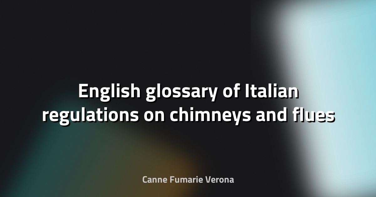 🔥 English glossary of Italian regulations on chimneys and flues