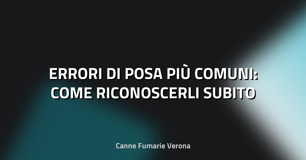 🔥 ERRORI DI POSA PIÙ COMUNI: COME RICONOSCERLI SUBITO