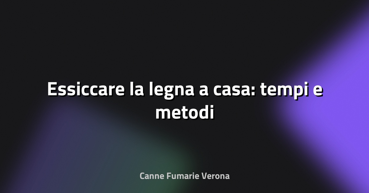🔥 Essiccare la legna a casa: tempi e metodi