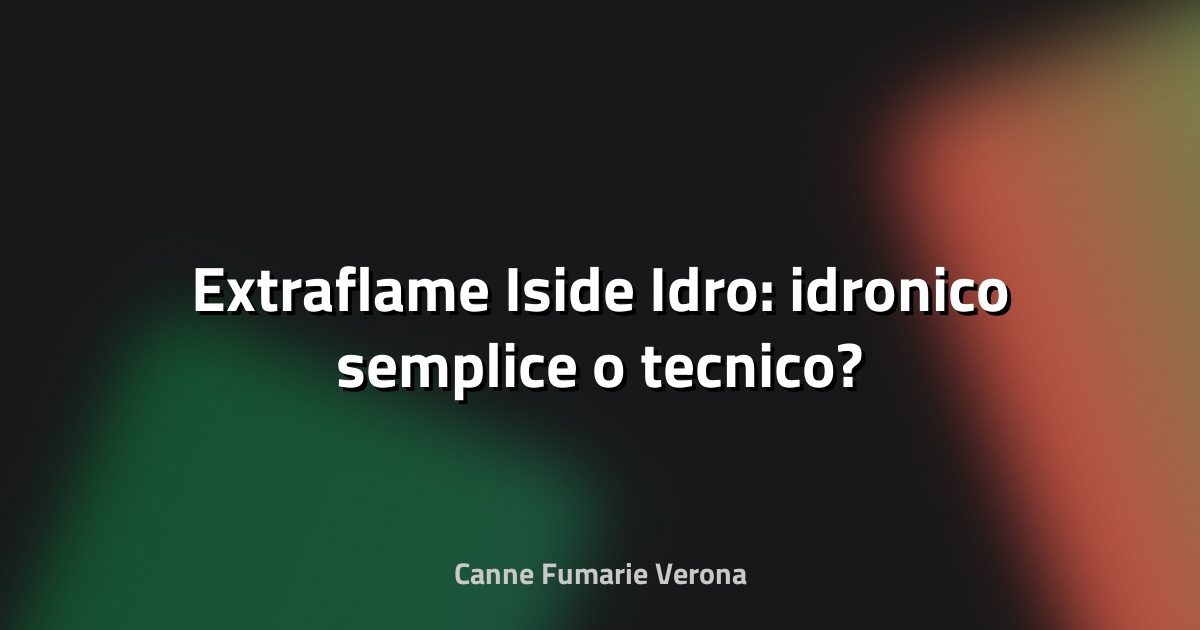🔥 Extraflame Iside Idro: idronico semplice o tecnico?
