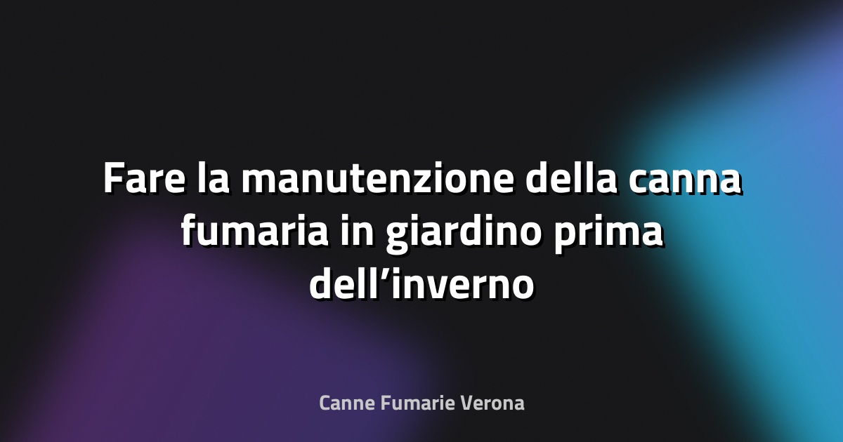 🔥 Fare la manutenzione della canna fumaria in giardino prima dell’inverno