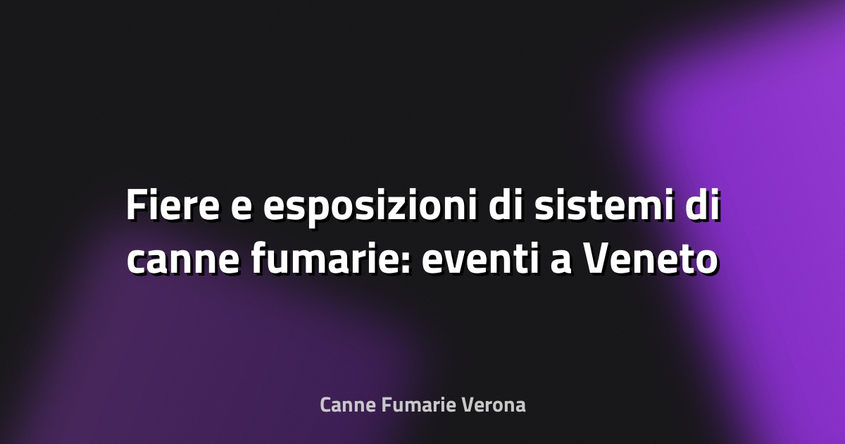 🔥 Fiere e esposizioni di sistemi di canne fumarie: eventi a Veneto