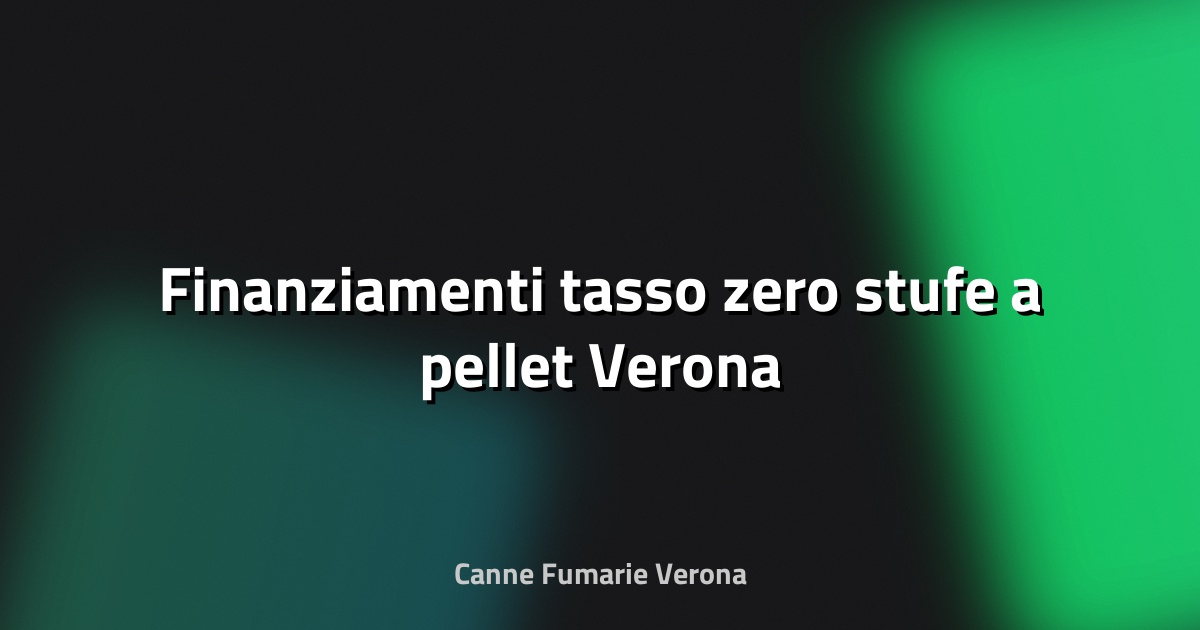🔥 Finanziamenti tasso zero stufe a pellet Verona