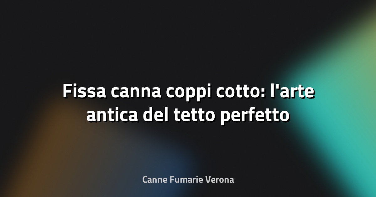 🔥 Fissa canna coppi cotto: l'arte antica del tetto perfetto