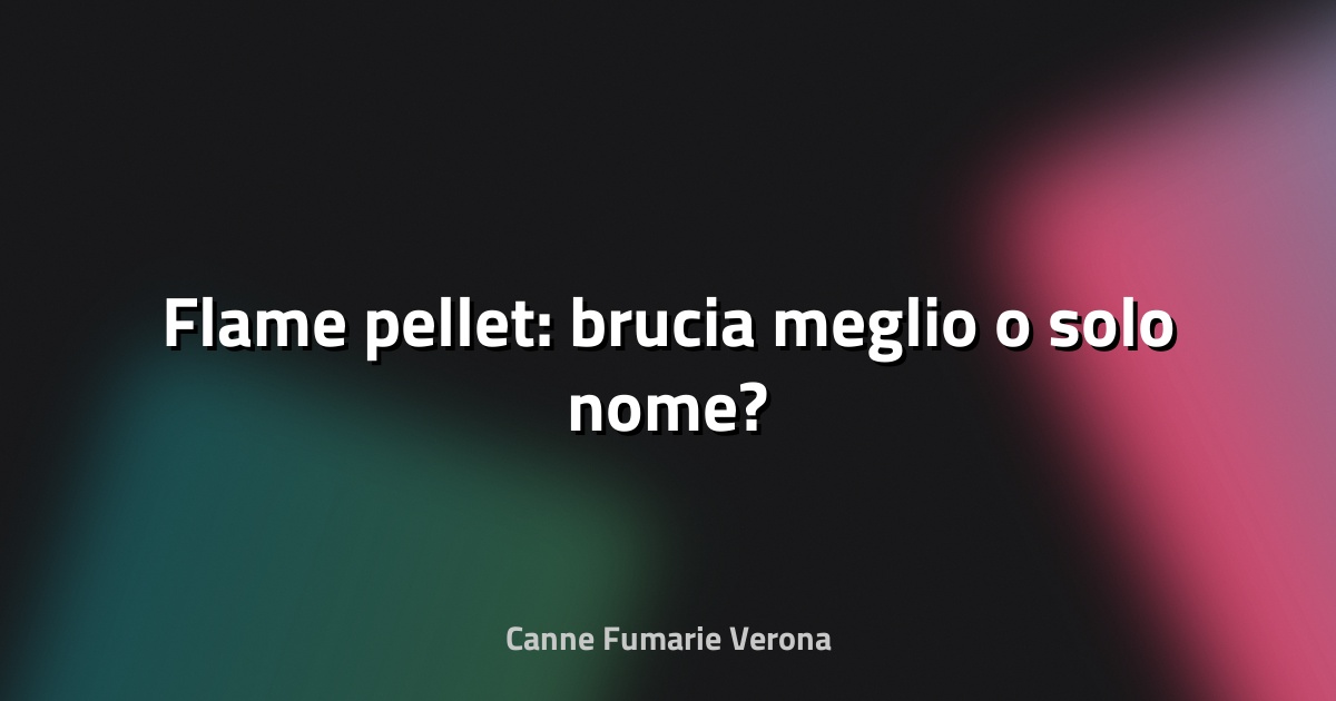 🔥 Flame pellet: brucia meglio o solo nome?