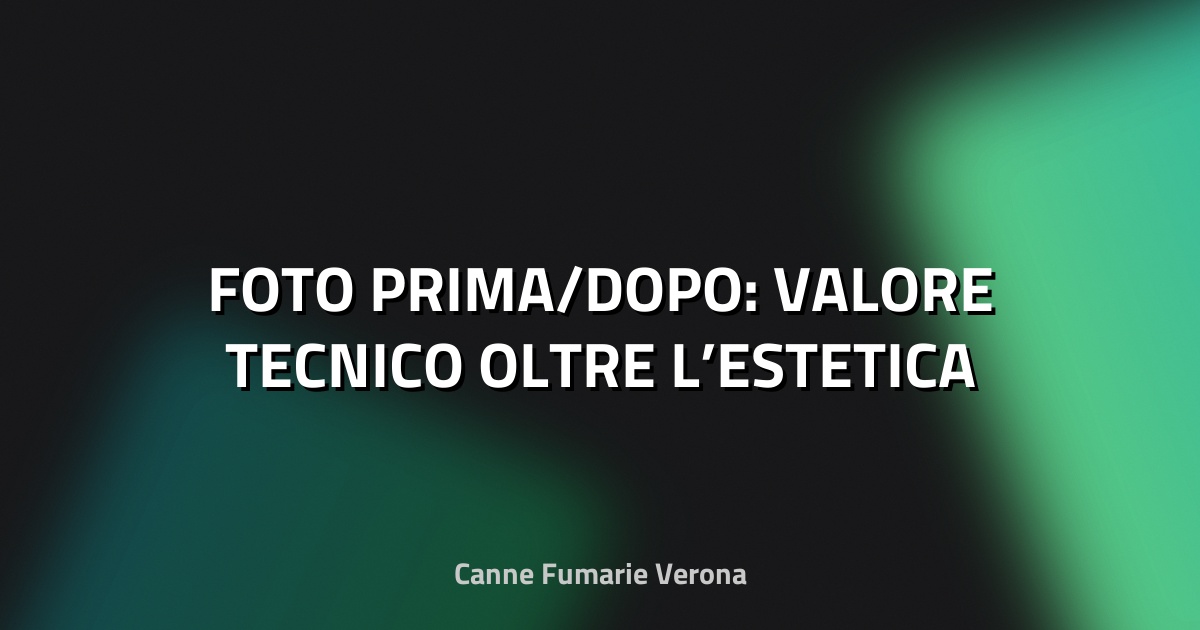 🏠 FOTO PRIMA/DOPO: VALORE TECNICO OLTRE L’ESTETICA