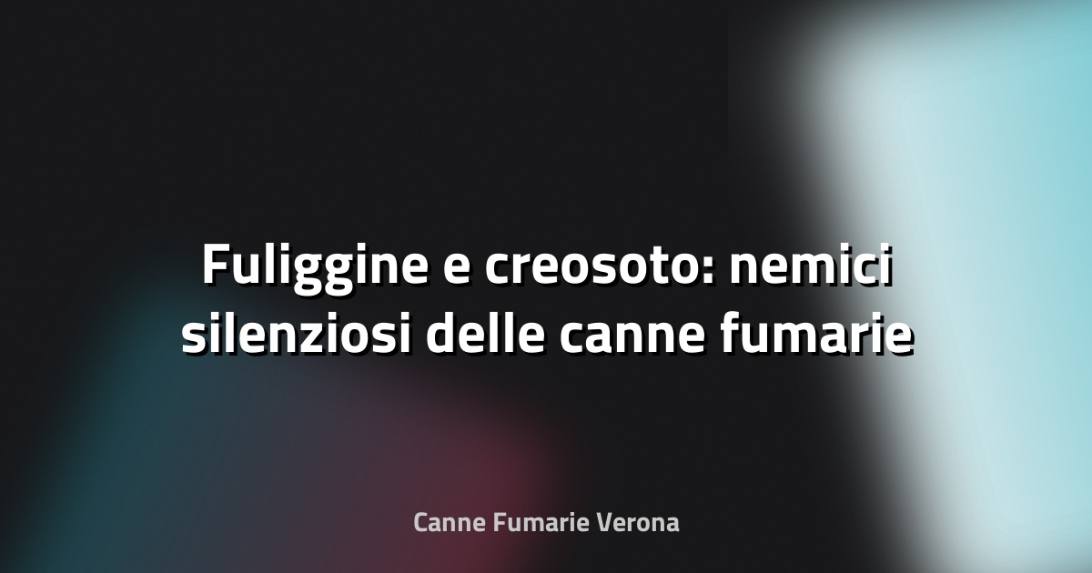 🔥 Fuliggine e creosoto: nemici silenziosi delle canne fumarie
