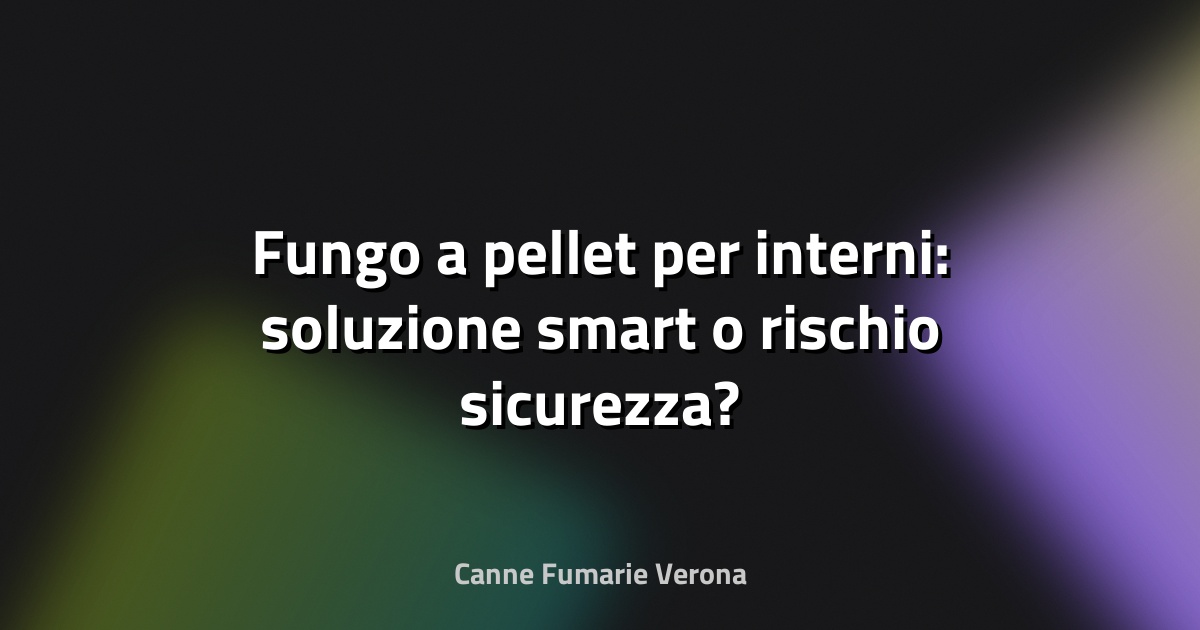 🔥 Fungo a pellet per interni: soluzione smart o rischio sicurezza?