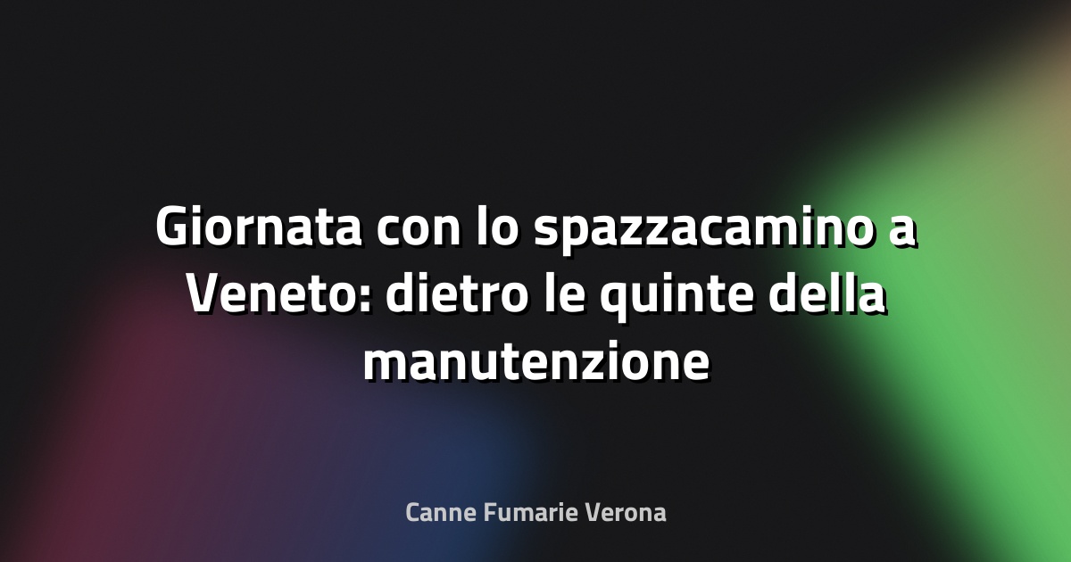 🧹 Giornata con lo spazzacamino a Veneto: dietro le quinte della manutenzione
