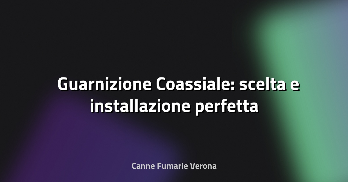 🛠️ Guarnizione Coassiale: scelta e installazione perfetta