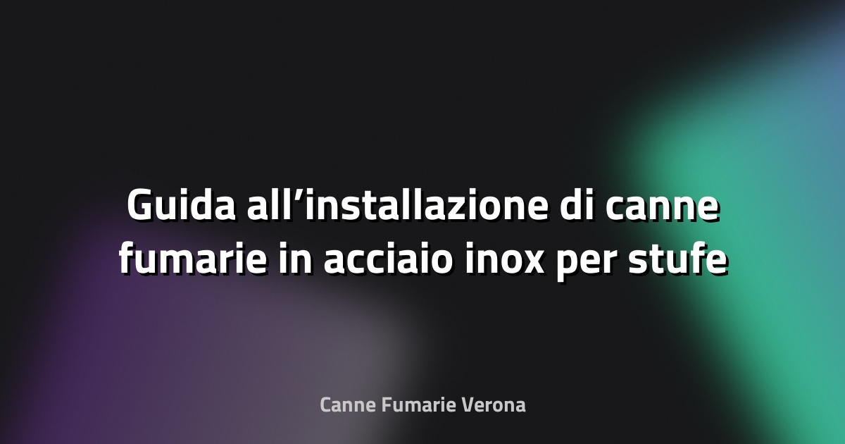 🔥 Guida all’installazione di canne fumarie in acciaio inox per stufe a pellet