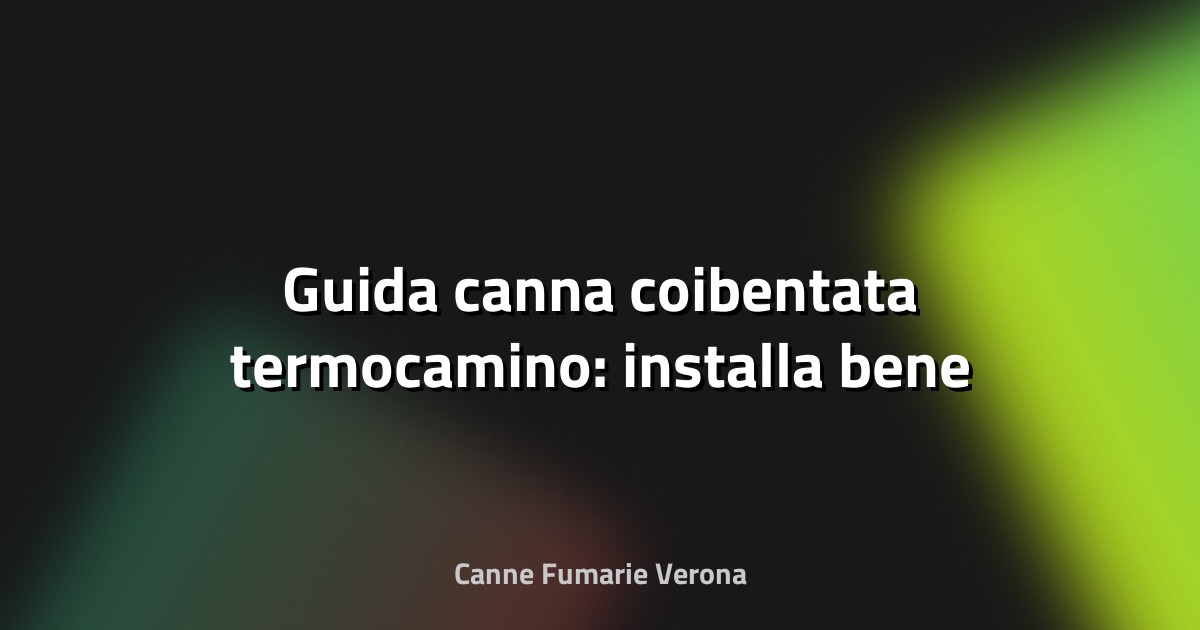 🔥 Guida canna coibentata termocamino: installa bene