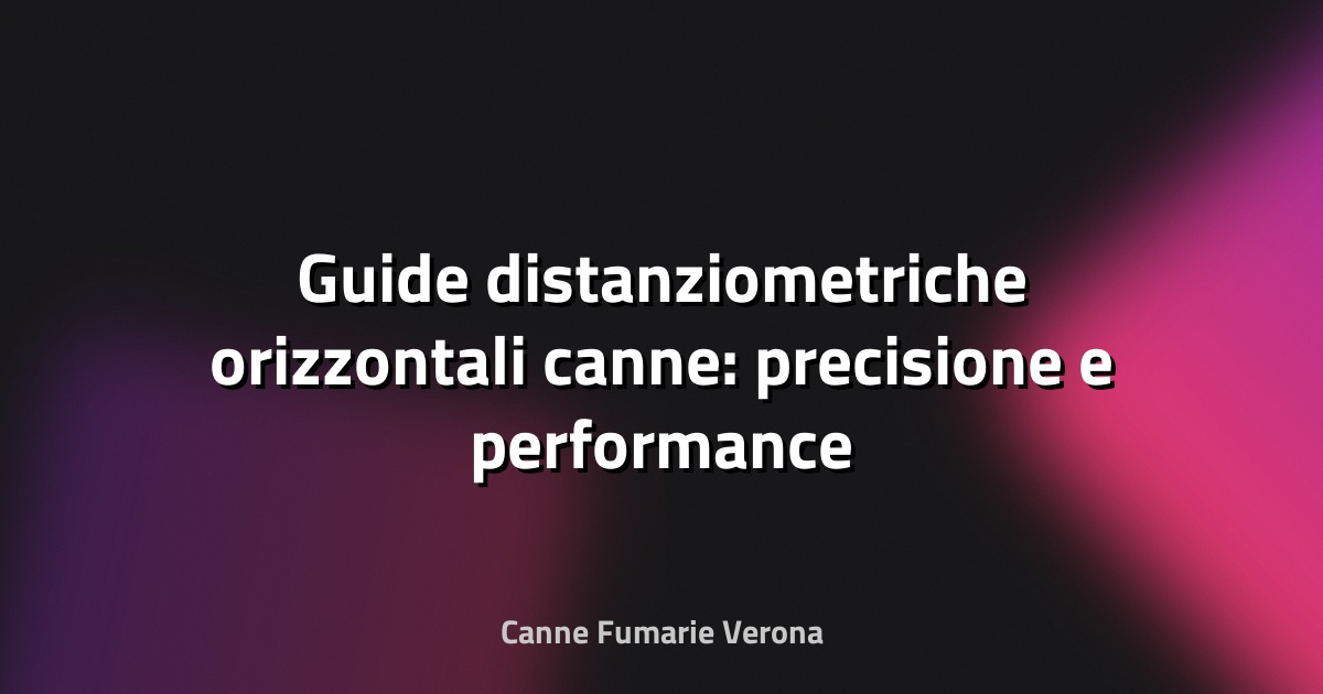 📏 Guide distanziometriche orizzontali canne: precisione e performance nel controllo delle colture
