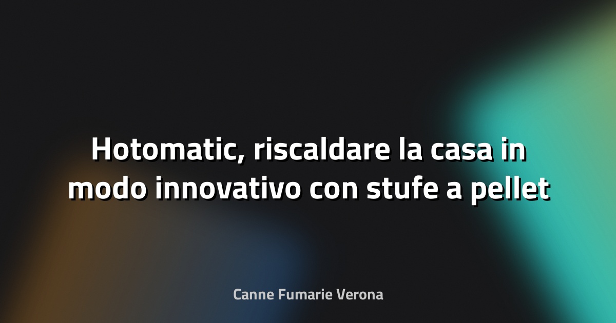 🔥 Hotomatic, riscaldare la casa in modo innovativo con stufe a pellet Made in Italy - la Repubblica