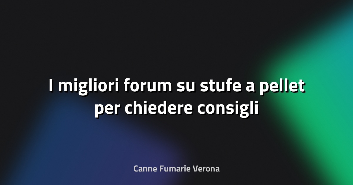 🔥 I migliori forum su stufe a pellet per chiedere consigli