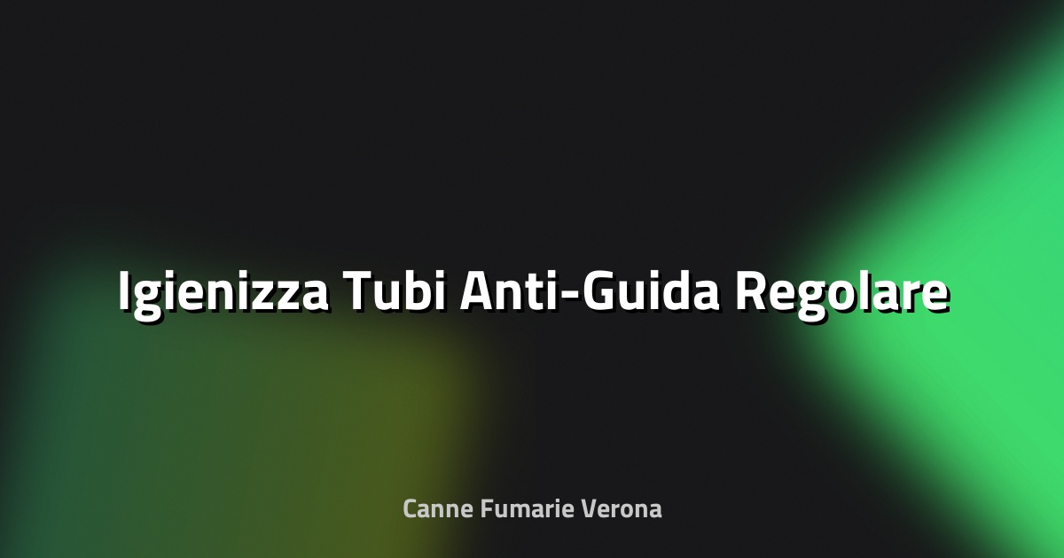 🧼 Igienizza Tubi Anti-Guida Regolare