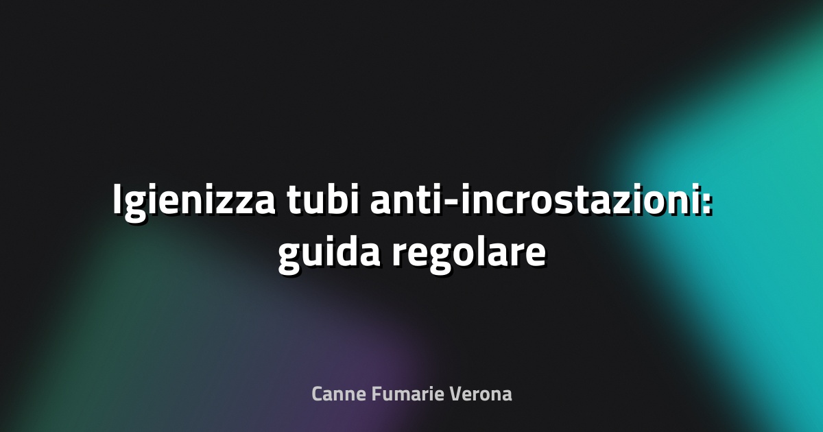 🧼 Igienizza tubi anti-incrostazioni: guida regolare