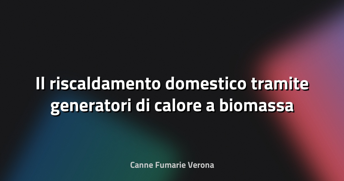 🔥 Il riscaldamento domestico tramite generatori di calore a biomassa - arpa.piemonte.it