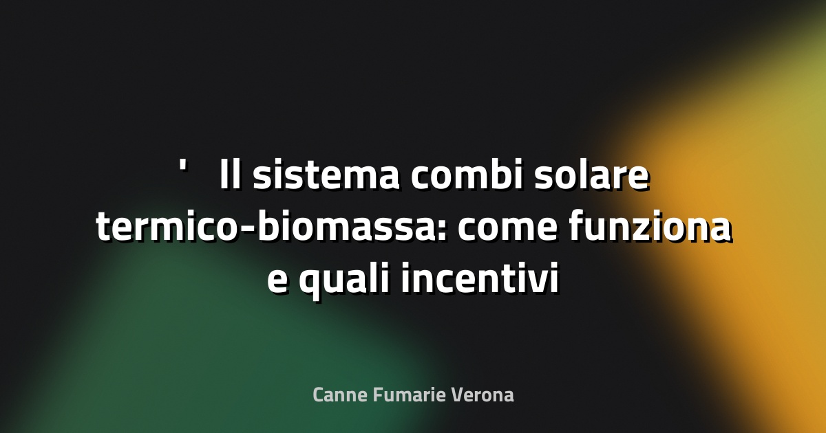 ☀️ Il sistema combi solare termico-biomassa: come funziona e quali incentivi - QualEnergia.it