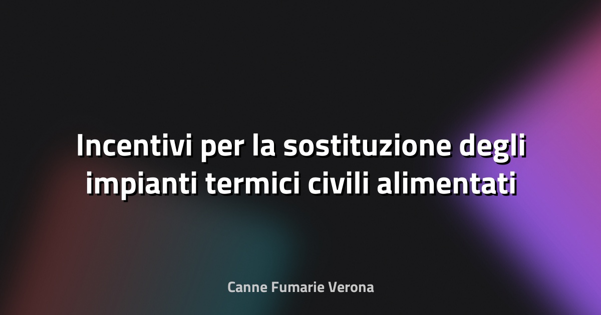 🔥 Incentivi per la sostituzione degli impianti termici civili alimentati a biomassa legnosa - Regione Campania