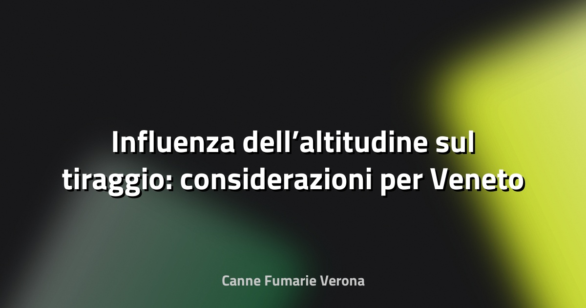 🔥 Influenza dell’altitudine sul tiraggio: considerazioni per Veneto
