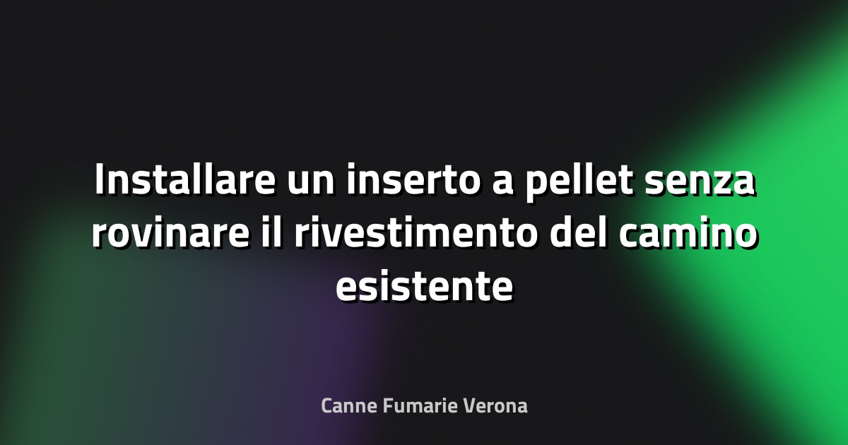 Installare un inserto a pellet senza rovinare il rivestimento del camino esistente
