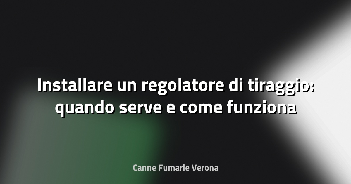 🔥 Installare un regolatore di tiraggio: quando serve e come funziona