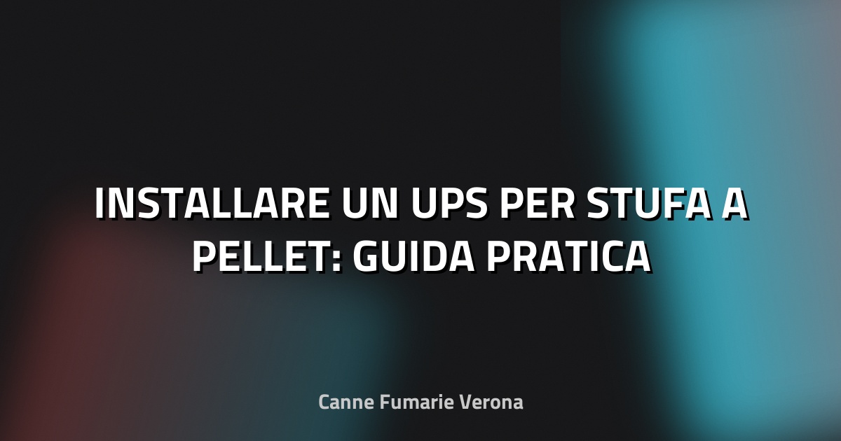 🔋 INSTALLARE UN UPS PER STUFA A PELLET: GUIDA PRATICA
