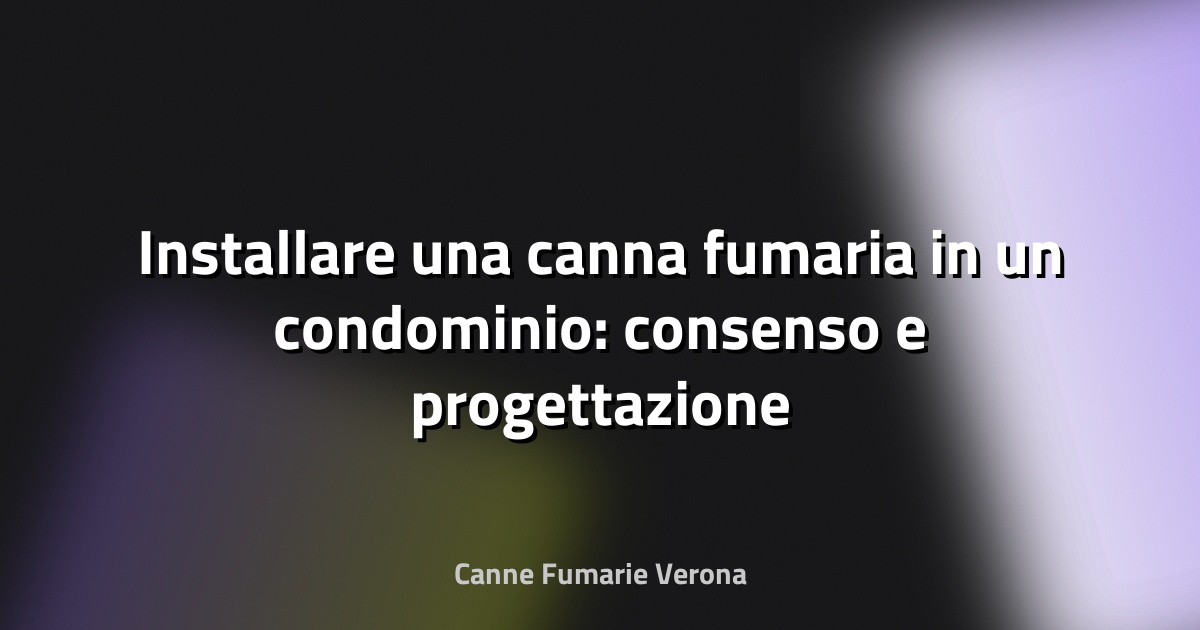 🔥 Installare una canna fumaria in un condominio: consenso e progettazione