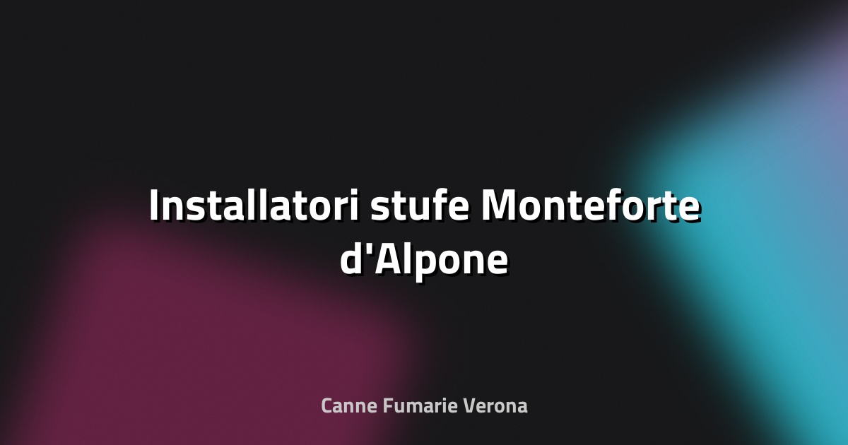 🔥 Installatori stufe Monteforte d'Alpone
