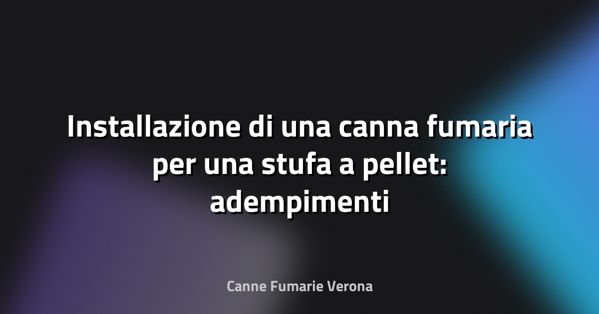 🔥 Installazione di una canna fumaria per una stufa a pellet: adempimenti normativi e profili condominiali - anapi.net