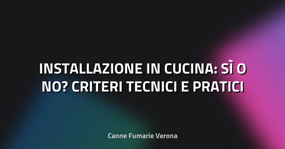 🔥 INSTALLAZIONE IN CUCINA: SÌ O NO? CRITERI TECNICI E PRATICI