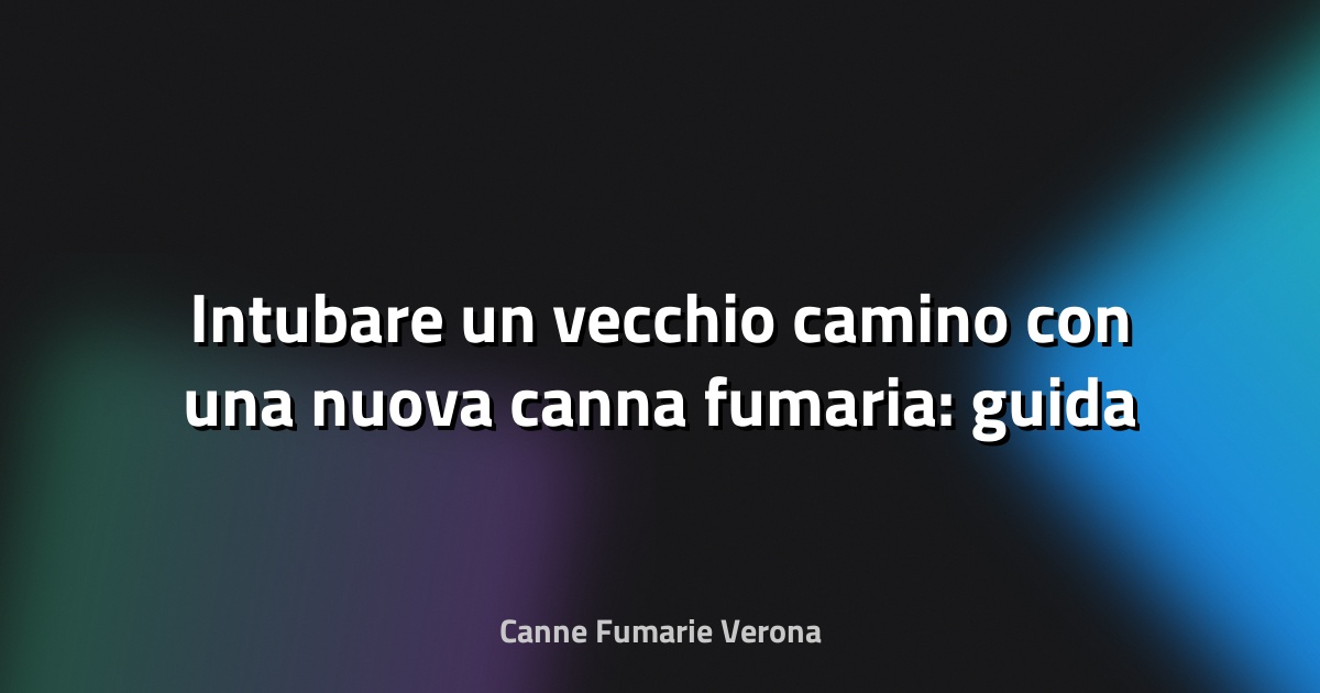 🔥 Intubare un vecchio camino con una nuova canna fumaria: guida